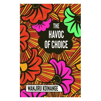 Havoc of Choice - Koinange, Wanjiru