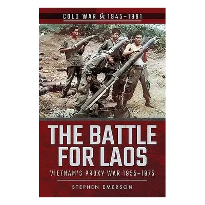 Battle for Laos - Emerson, Stephen