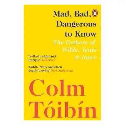 Mad, Bad, Dangerous to Know - Toibin, Colm