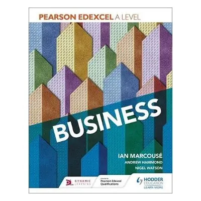 Pearson Edexcel A level Business - Marcouse, Ian a Hammond, Andrew a Watson, Nigel