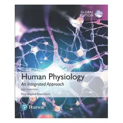 Human Physiology: An Integrated Approach, Global Edition - Silverthorn, Dee