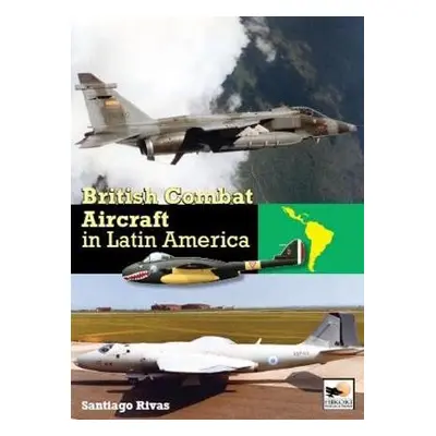 British Combat Aircraft in Latin America - Rivas, Santiago (Author)