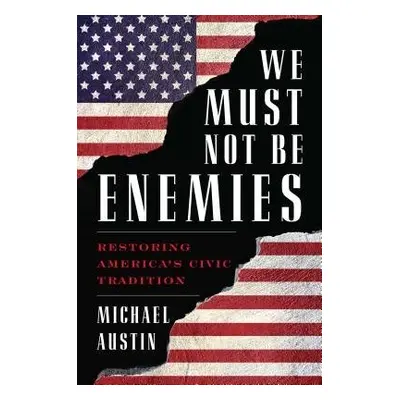 We Must Not Be Enemies - Austin, Michael, University of Evansville