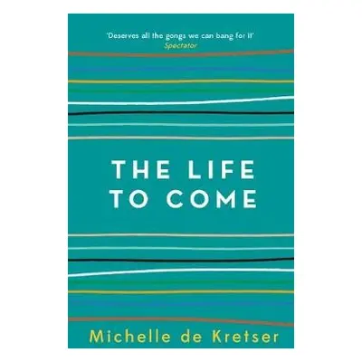 Life to Come - Kretser, Michelle de