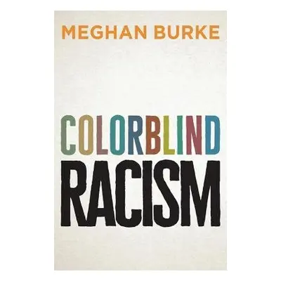 Colorblind Racism - Burke, Meghan