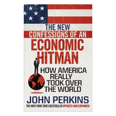 New Confessions of an Economic Hit Man - Perkins, John