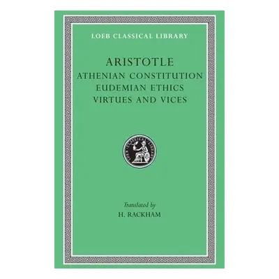 Athenian Constitution. Eudemian Ethics. Virtues and Vices - Aristotle