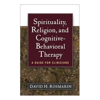 Spirituality, Religion, and Cognitive-Behavioral Therapy - Rosmarin, David H.