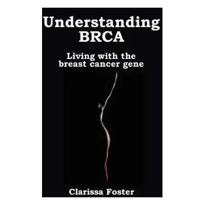 Understanding BRCA - Foster, Clarissa