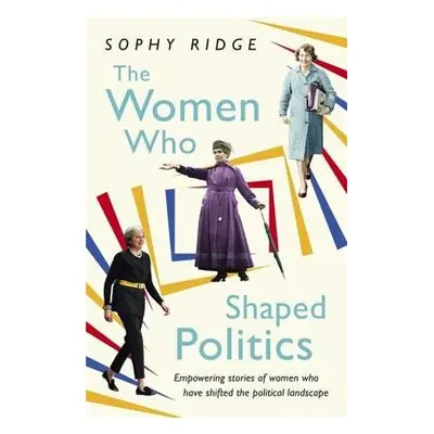 Women Who Shaped Politics - Ridge, Sophy