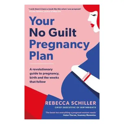 Your No Guilt Pregnancy Plan - Schiller, Rebecca