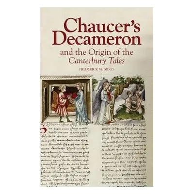 Chaucer's Decameron and the Origin of the Canterbury Tales - Biggs, Frederick M. (Royalty Accoun