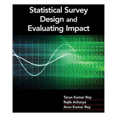 Statistical Survey Design and Evaluating Impact - Roy, Tarun Kumar a Acharya, Rajib a Roy, Arun