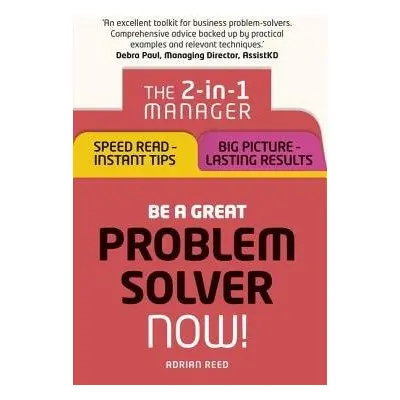 Be a Great Problem Solver – Now! - Reed, Adrian