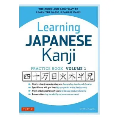 Learning Japanese Kanji Practice Book Volume 1 - Sato, Eriko, Ph.D.