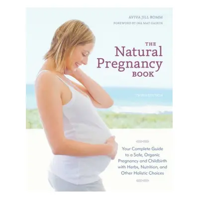 Natural Pregnancy Book, Third Edition - Romm, Aviva Jill