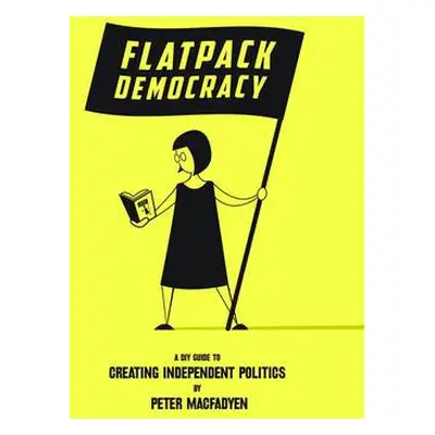 Flatpack Democracy - Macfadyen, Peter