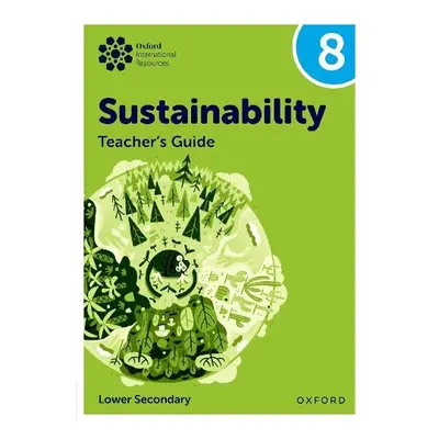 Oxford International Sustainability: Teacher's Guide 8 (Lower Secondary) - Tudor, Rebecca