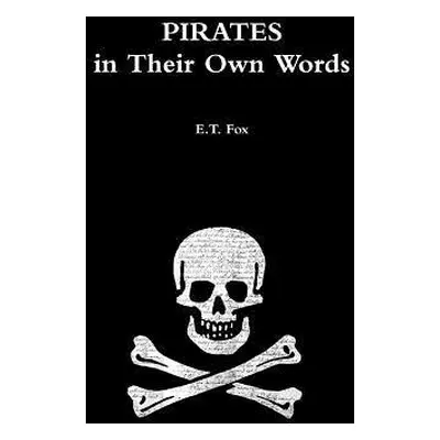 Pirates in Their Own Words - Fox, E. T.