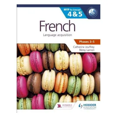 French for the IB MYP 4 a 5 (Capable–Proficient/Phases 3-4, 5-6) - Jouffrey, Catherine a Lamon, 