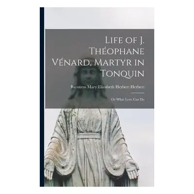 Life of J. Theophane Venard, Martyr in Tonquin