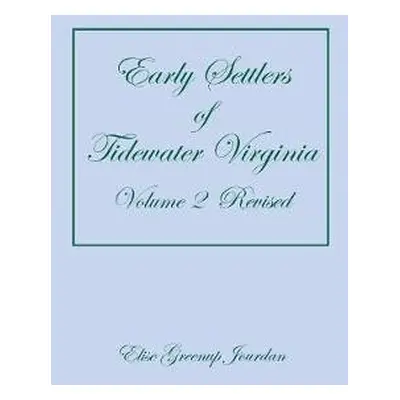 Early Settlers of Tidewater Virginia, Volume 2 (Revised) - Jourdan, Elise Greenup