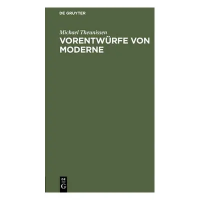 Vorentw?rfe von Moderne - Theunissen, Michael