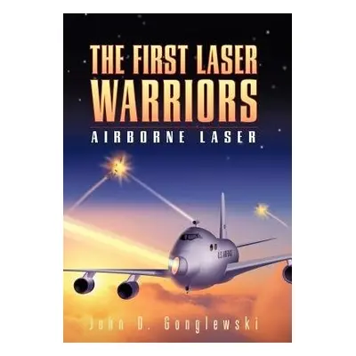 First Laser Warriors - John D Gonglewski, D Gonglewski