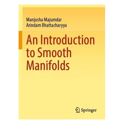 Introduction to Smooth Manifolds - Majumdar, Manjusha a Bhattacharyya, Arindam