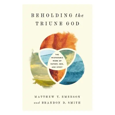 Beholding the Triune God - Emerson, Matthew Y. a Smith, Brandon D.