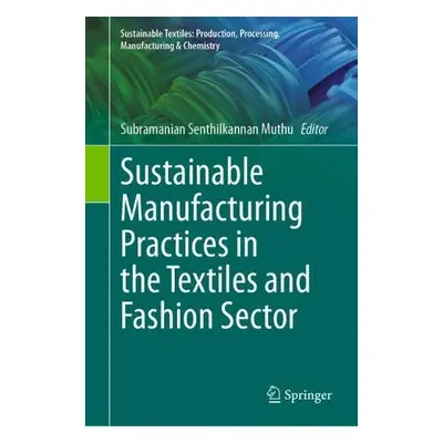 Sustainable Manufacturing Practices in the Textiles and Fashion Sector