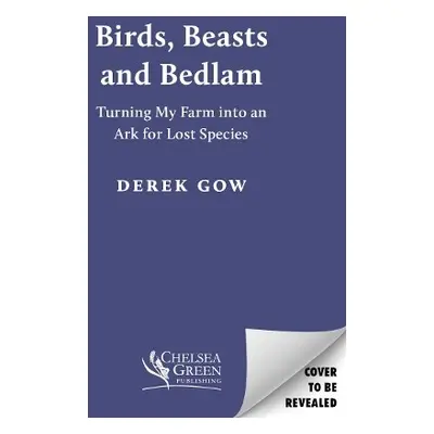 Birds, Beasts and Bedlam - Gow, Derek