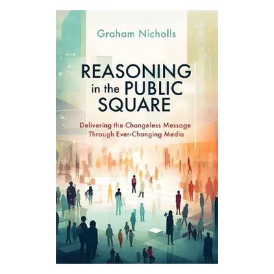 Reasoning in the Public Square - Nicholls, Graham