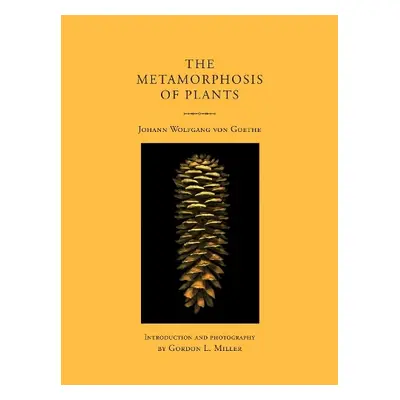 Metamorphosis of Plants - Goethe, Johann Wolfgang von a Miller, Gordon L.