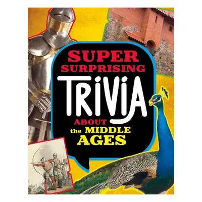 Super Surprising Trivia About the Middle Ages - Peterson, Megan Cooley