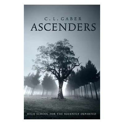 Ascenders: High School For the Recently Departed (Book One) - Gaber, C.L.