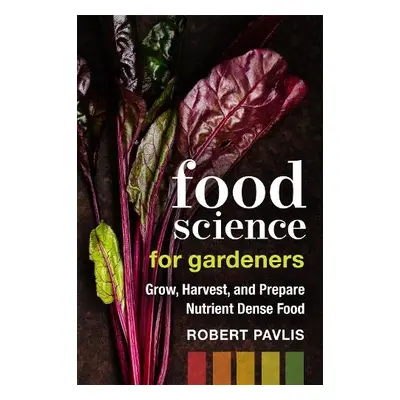 Food Science for Gardeners - Pavlis, Robert