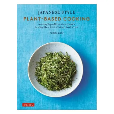 Japanese Style Plant-Based Cooking - Kano, Yumiko