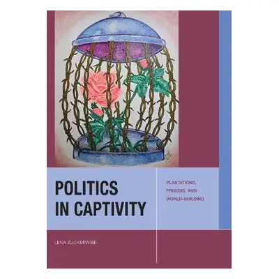 Politics in Captivity - Zuckerwise, Lena