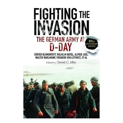 Fighting the Invasion - Blumentritt, Gunter a Keitel, Wilhelm a Jodl, Alfred a Warlimont, Walter