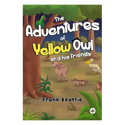 Adventures of Yellow Owl and his Friends - Beattie, Frank