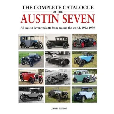 Complete Catalogue of the Austin Seven - Taylor, James