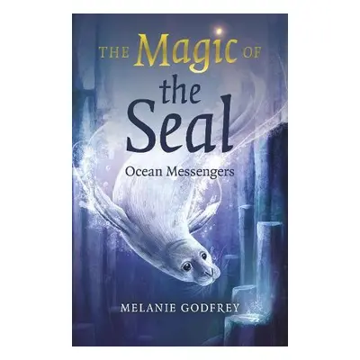 Magic of the Seal, The - Godfrey, Melanie