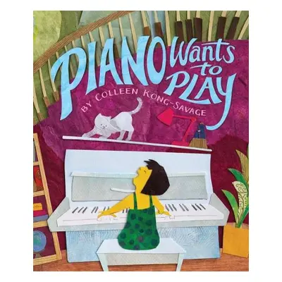 Piano Wants to Play - Kong-Savage, Colleen