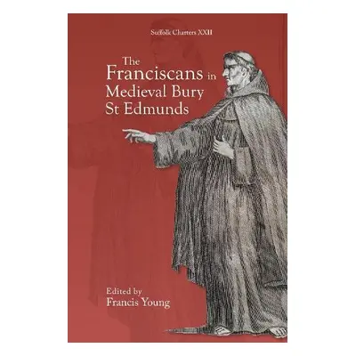 Franciscans in Medieval Bury St Edmunds