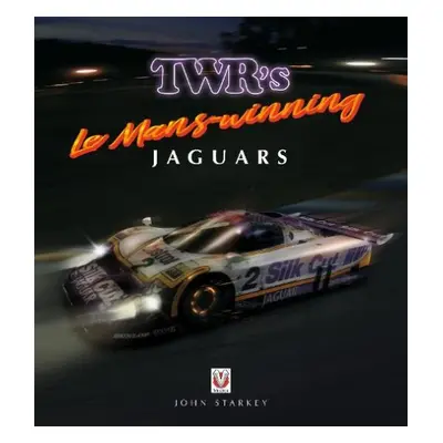 TWR’s Le Mans-winning Jaguars - Starkey, John