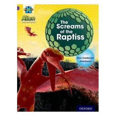 Project X: Alien Adventures: Purple: The Screams Of The Raptiss - Caldecott, Elen