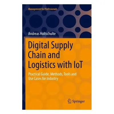 Digital Supply Chain and Logistics with IoT - Holtschulte, Andreas