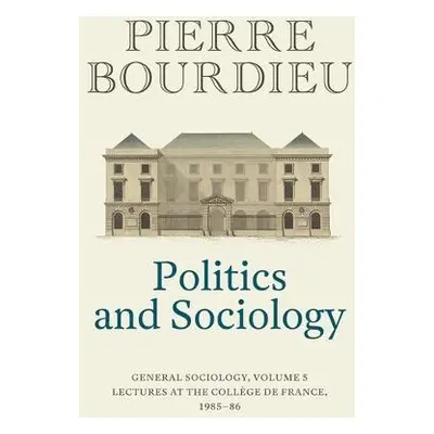 Politics and Sociology - Bourdieu, Pierre (College de France)