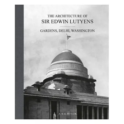 Architecture of Sir Edwin Lutyens - Butler, A.S.G.